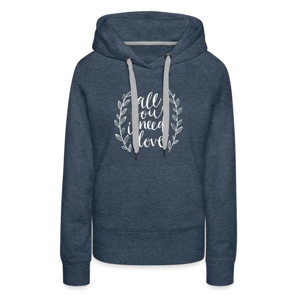 All you need is Love - Women’s Premium Hoodie